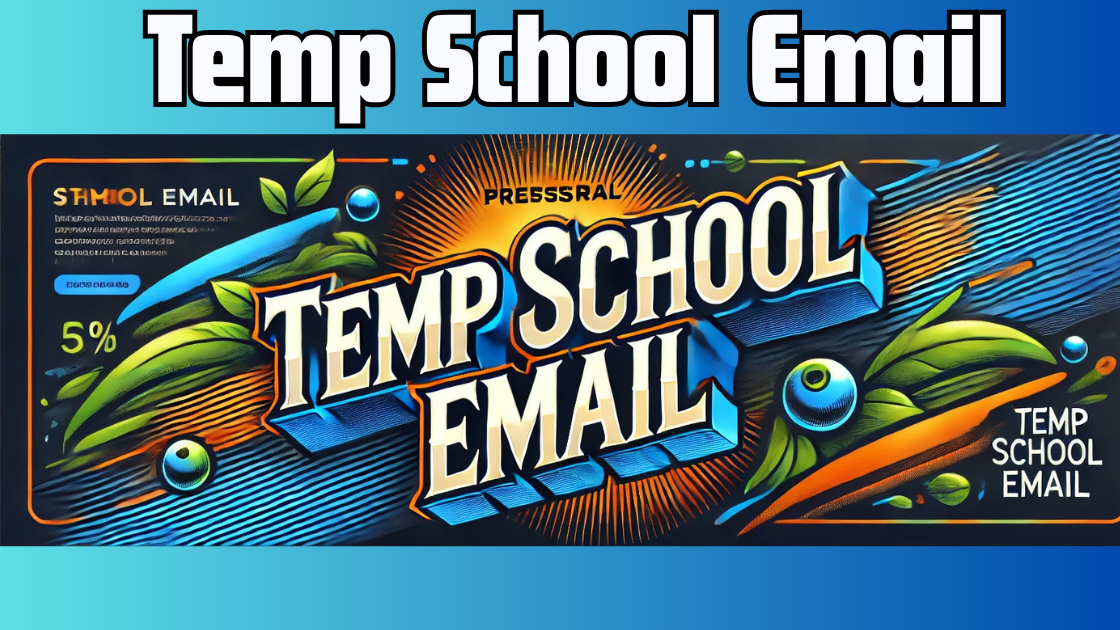 Temp School Email| 5 Powerful Reasons to Use It Now!