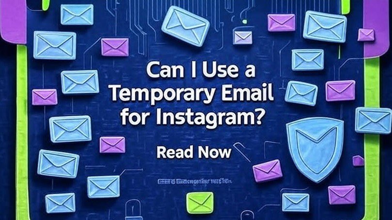 Can I Use a Temporary Email for Instagram? 5 Amazing Benefits