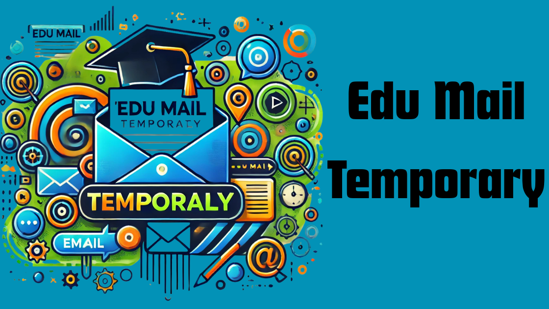 Edu Mail Temporary| 5 Powerful Benefits You Need to Know