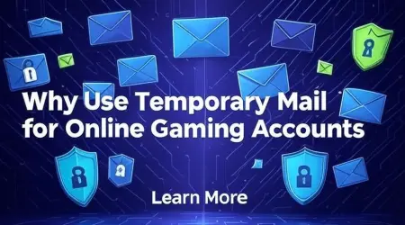Why Use Temporary Mail for Online Gaming Accounts | 5 Benefits