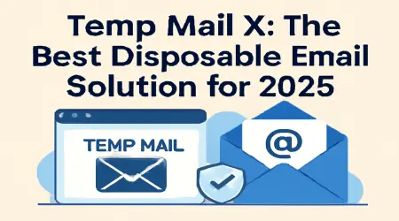 Temp Mail X: The Best Disposable Email Solution for 2025