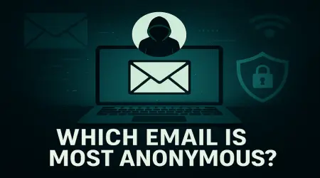 Which Email is Most Anonymous? The Ultimate Guide to Private Communication